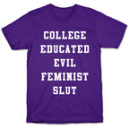 College Educated Evil Feminist Slut T-Shirt