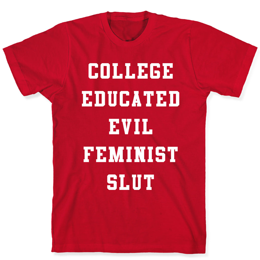 College Educated Evil Feminist Slut T-Shirt