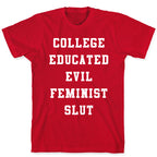 College Educated Evil Feminist Slut T-Shirt