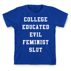 College Educated Evil Feminist Slut T-Shirt