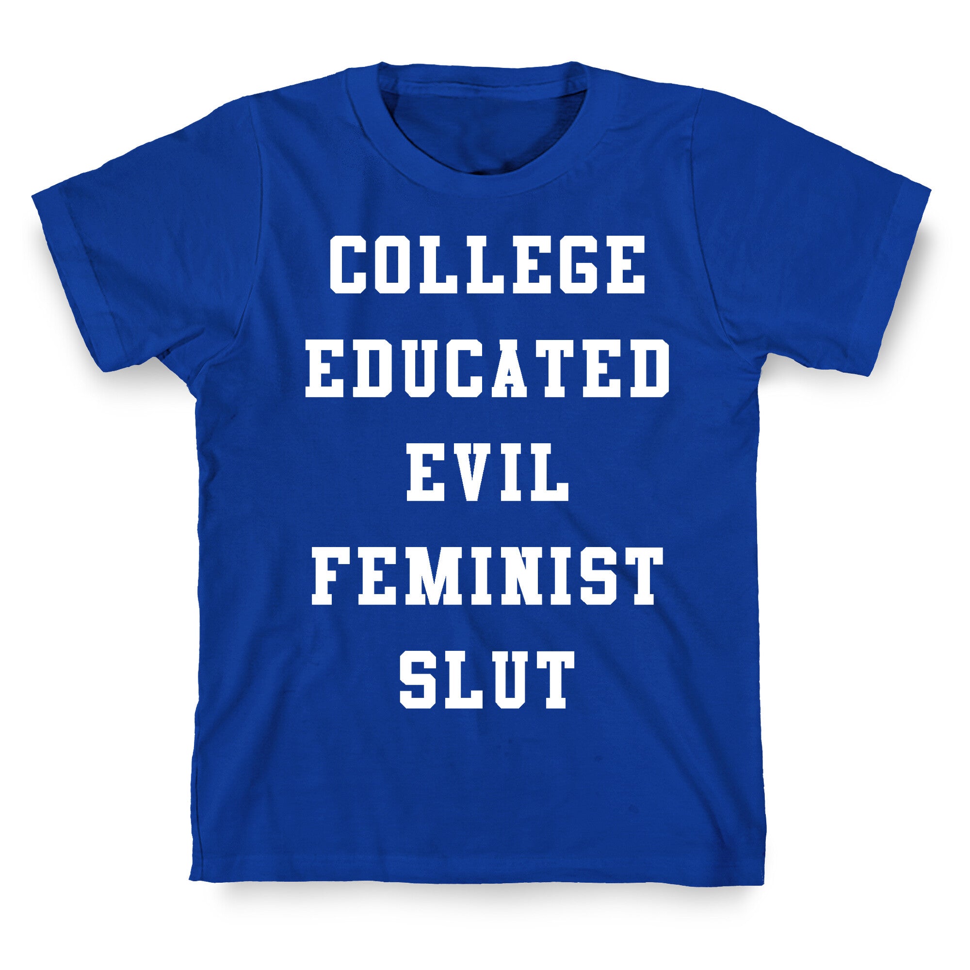 College Educated Evil Feminist Slut T-Shirt