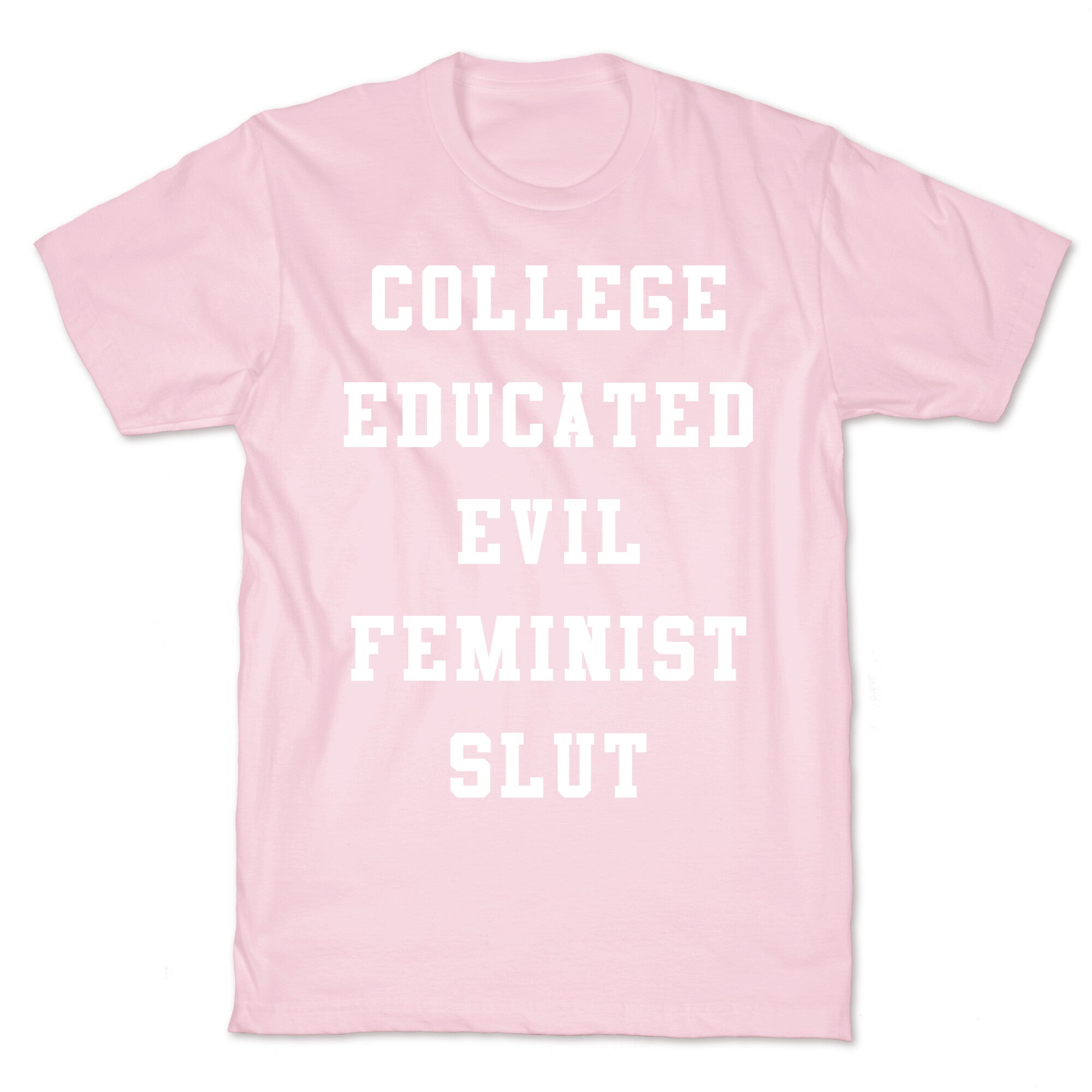 College Educated Evil Feminist Slut T-Shirt