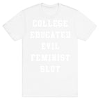 College Educated Evil Feminist Slut T-Shirt