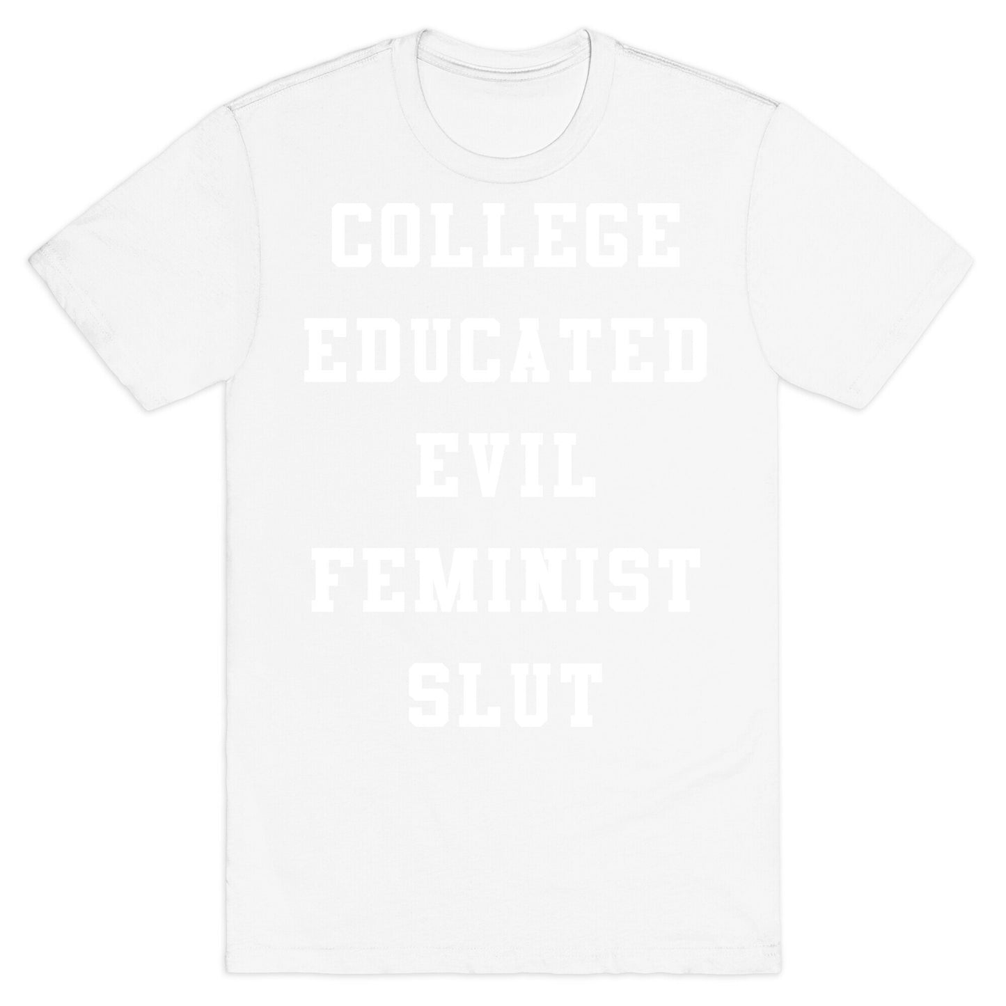 College Educated Evil Feminist Slut T-Shirt