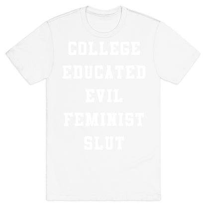College Educated Evil Feminist Slut T-Shirt