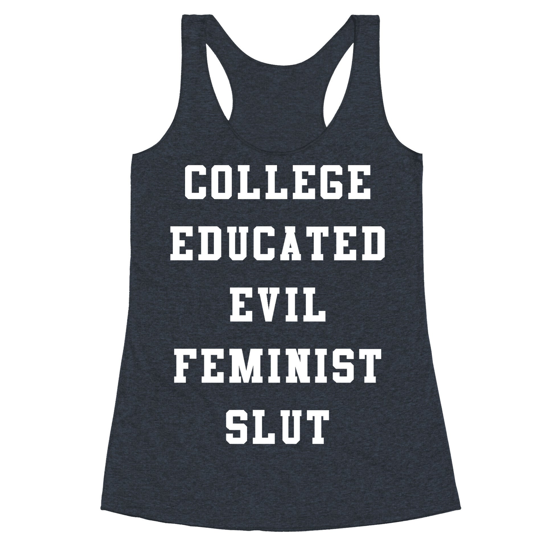 College Educated Evil Feminist Slut Racerback Tank
