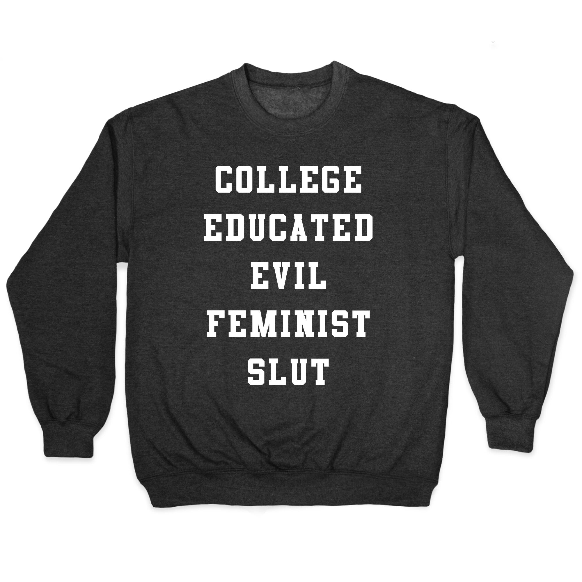 College Educated Evil Feminist Slut Crewneck Sweatshirt