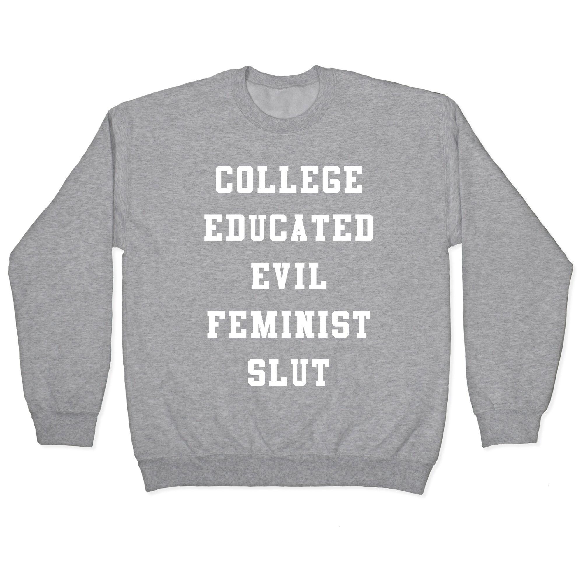College Educated Evil Feminist Slut Crewneck Sweatshirt