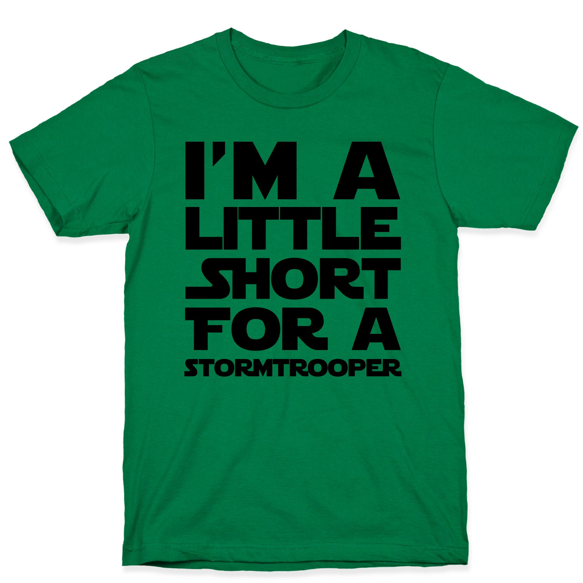 I'm a Little Short for a Stormtrooper  T-Shirt