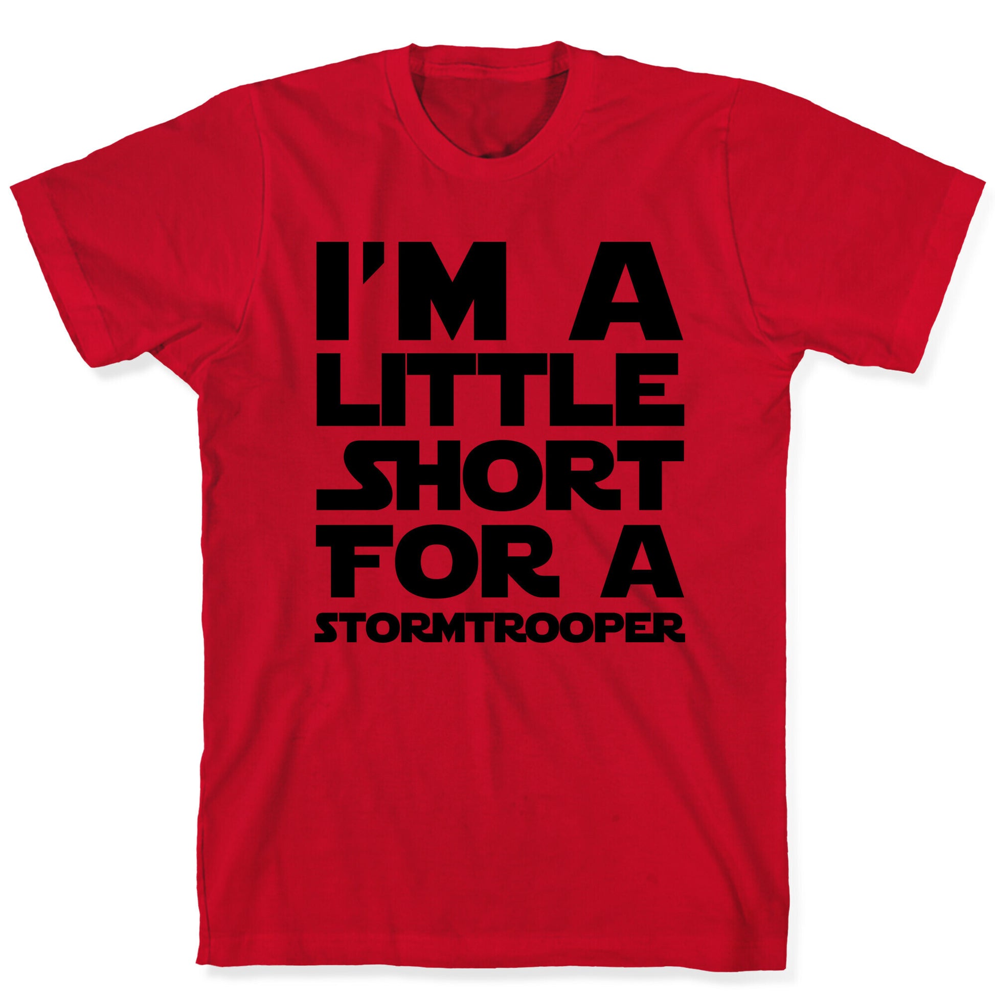 I'm a Little Short for a Stormtrooper  T-Shirt
