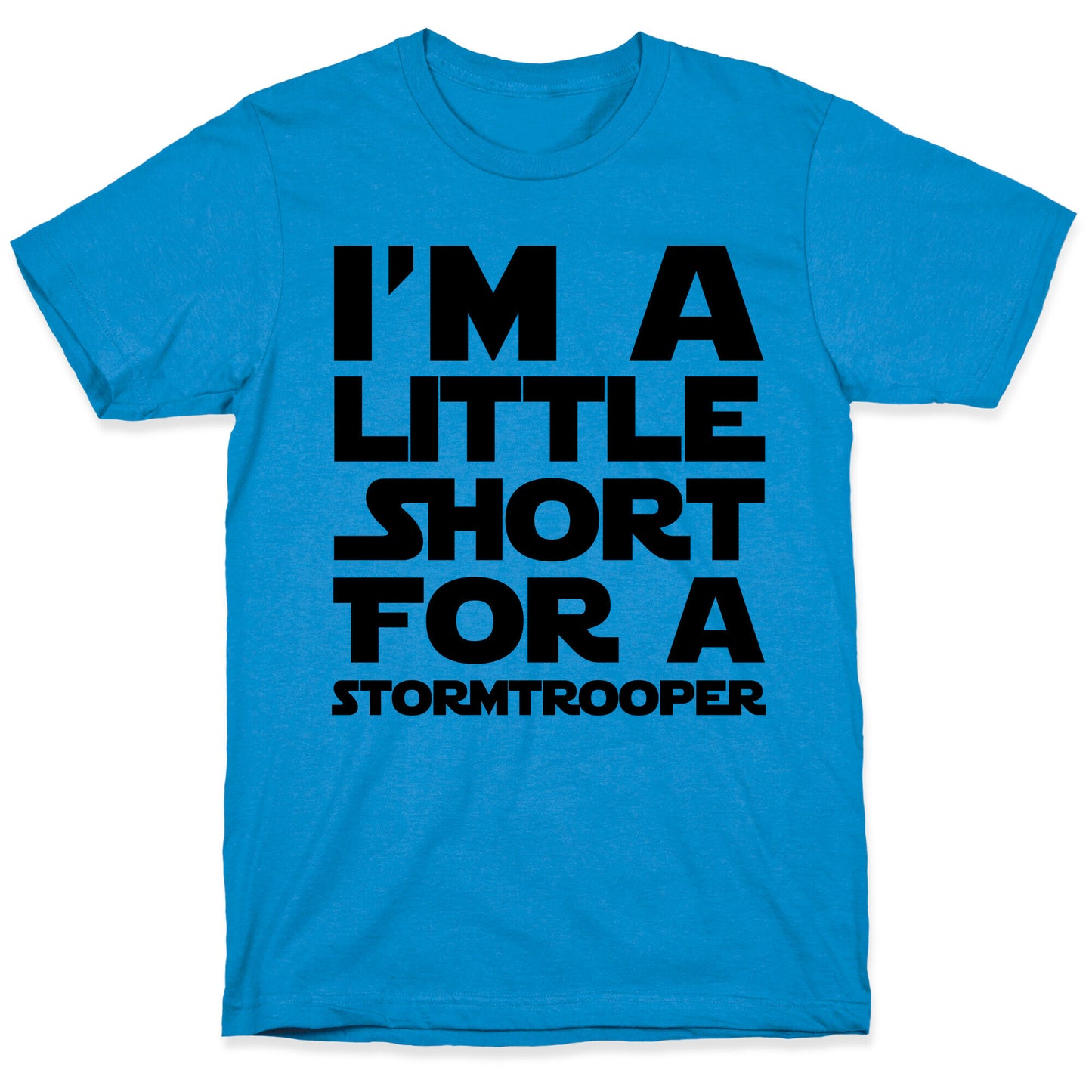 I'm a Little Short for a Stormtrooper  T-Shirt