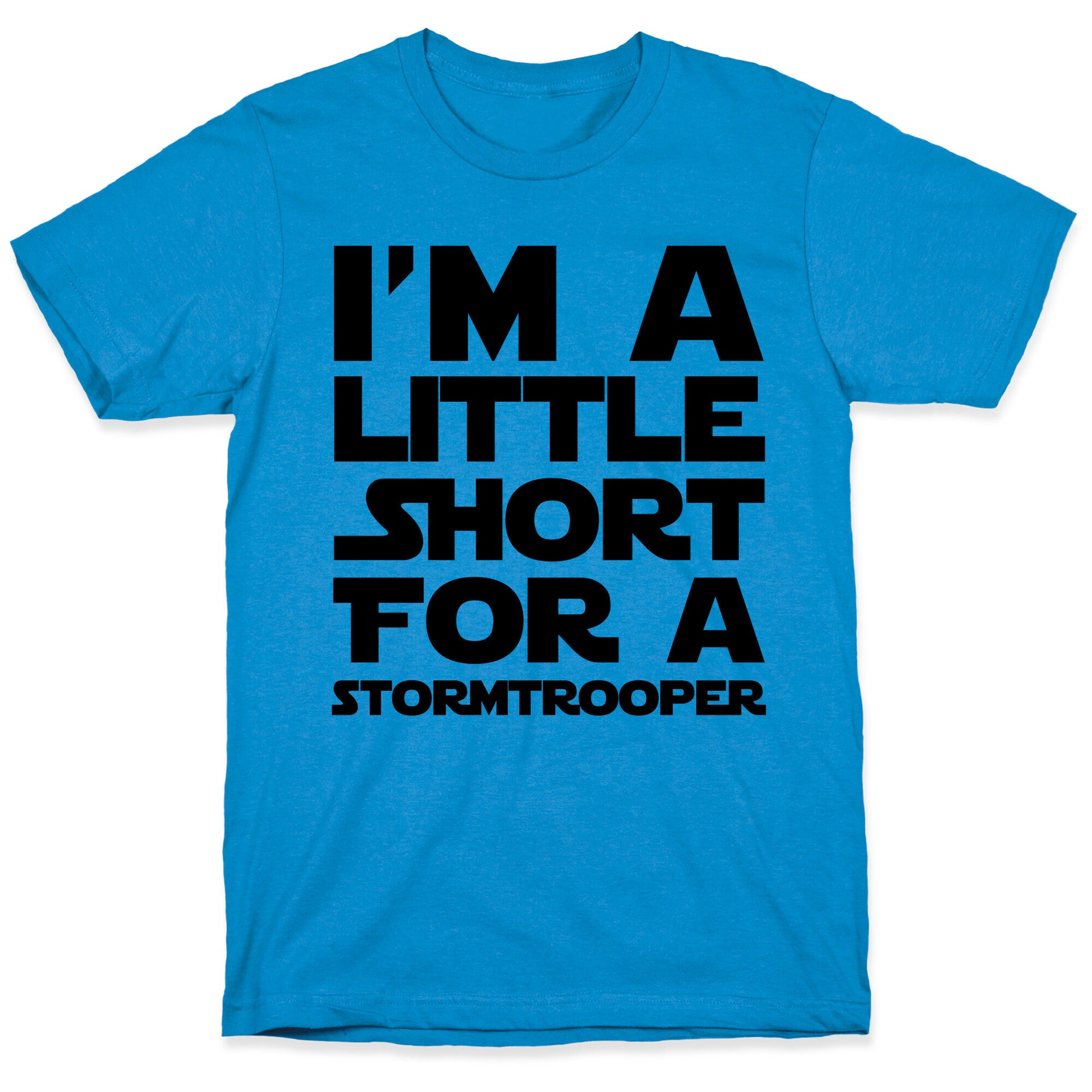 I'm a Little Short for a Stormtrooper  T-Shirt