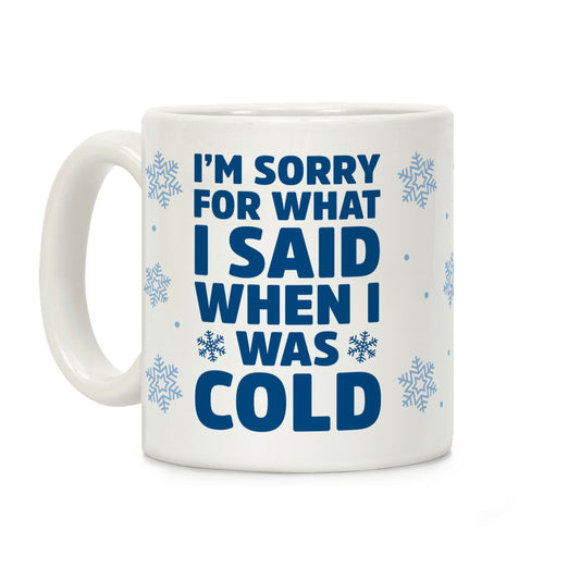 I'm Sorry For What I Said When I Was Cold Coffee Mug