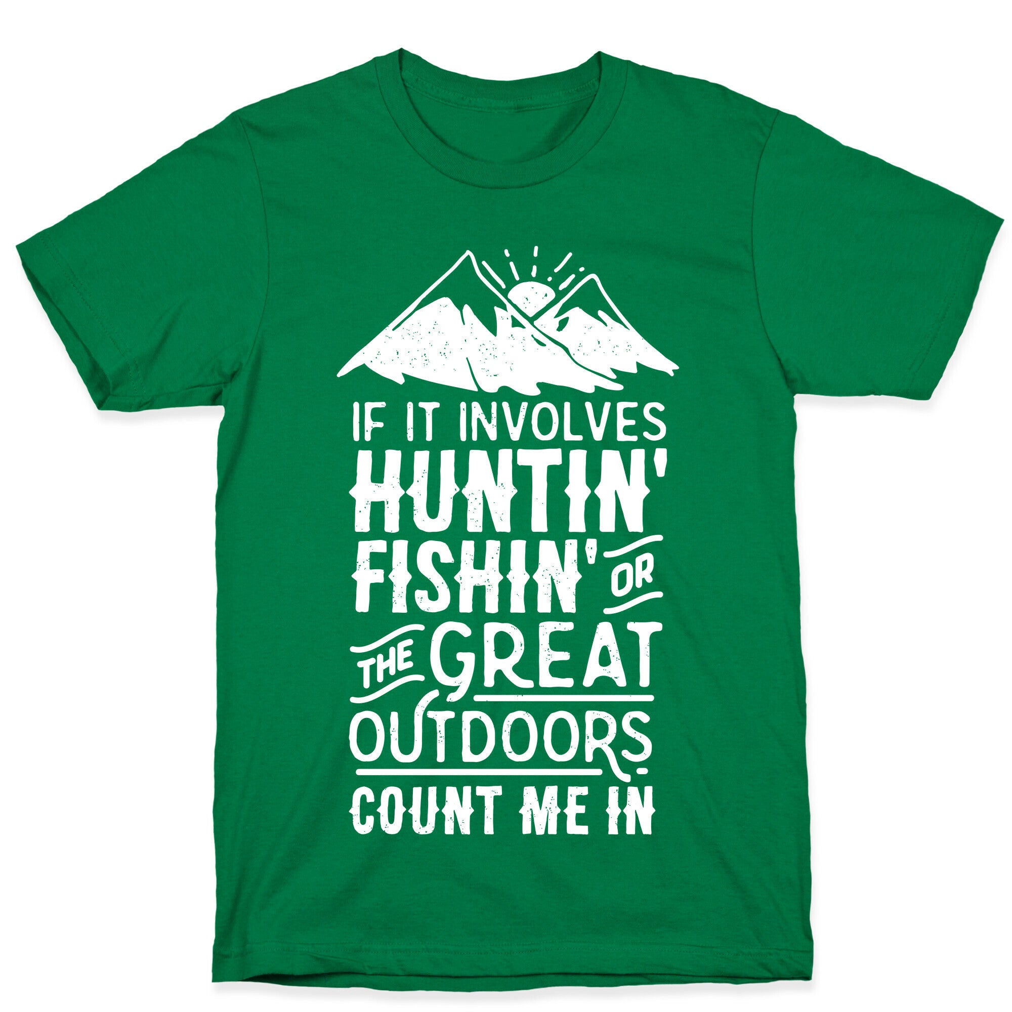 If It Involves Huntin' Fishin' or the Great Outdoors Count Me In T-Shirt