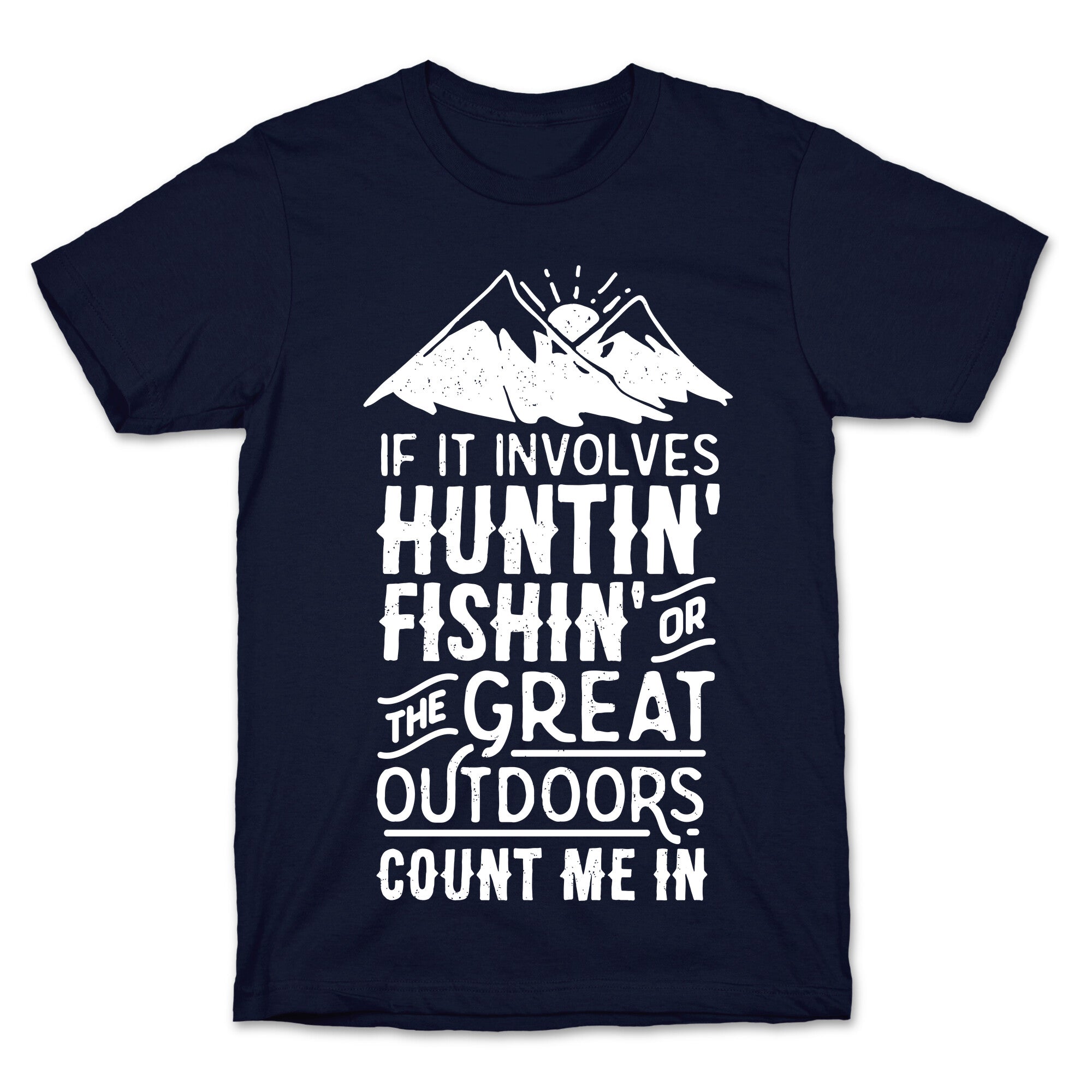If It Involves Huntin' Fishin' or the Great Outdoors Count Me In T-Shirt