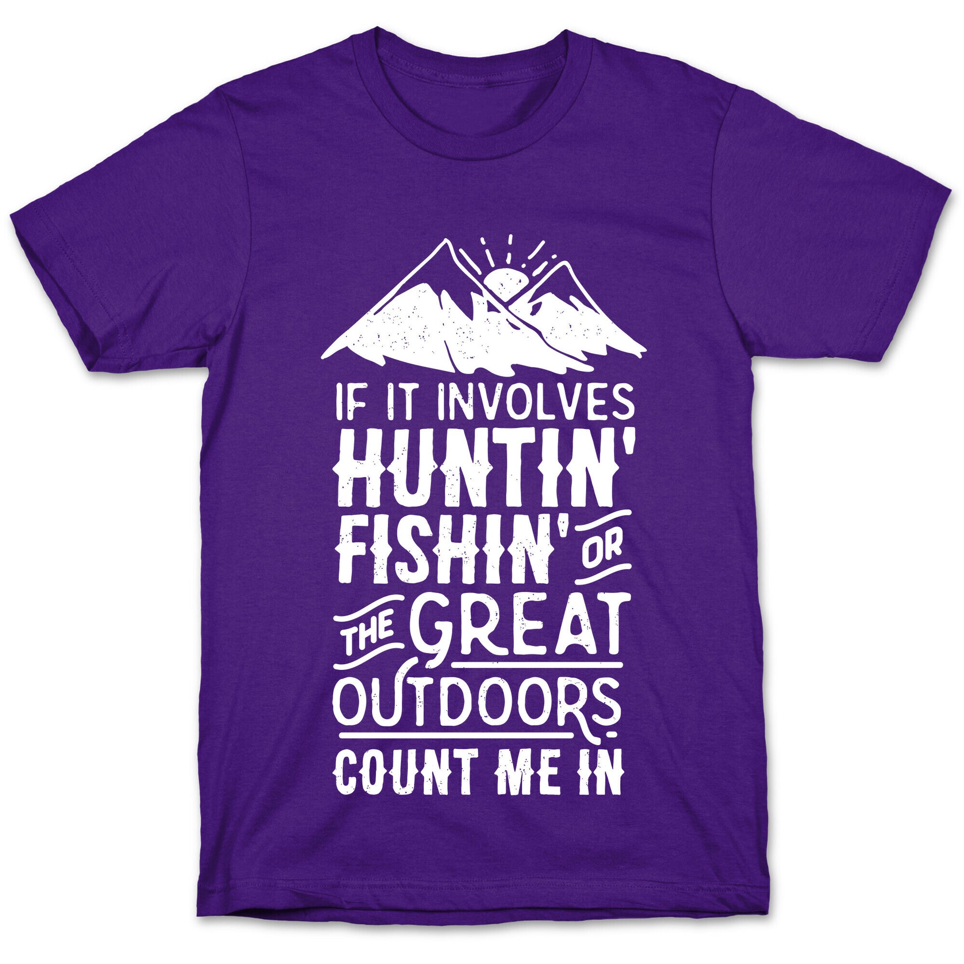 If It Involves Huntin' Fishin' or the Great Outdoors Count Me In T-Shirt