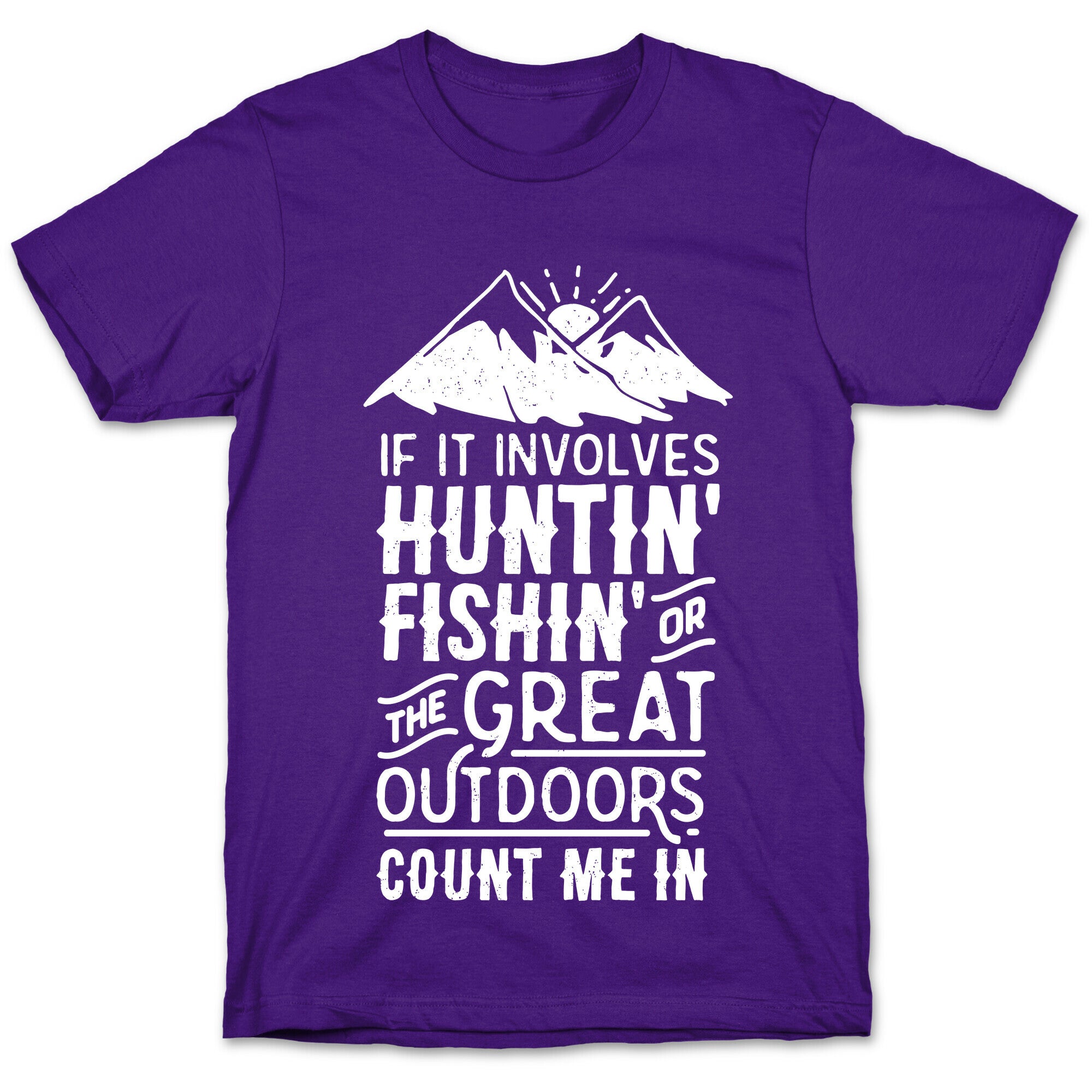 If It Involves Huntin' Fishin' or the Great Outdoors Count Me In T-Shirt