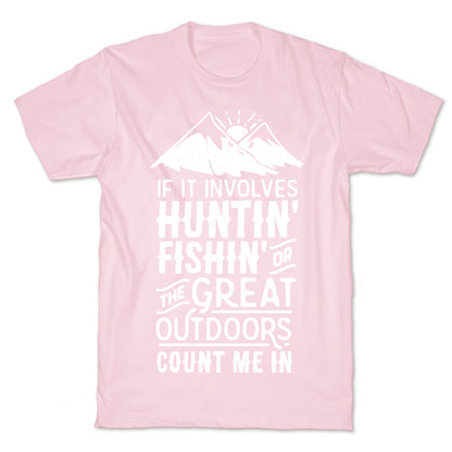 If It Involves Huntin' Fishin' or the Great Outdoors Count Me In T-Shirt