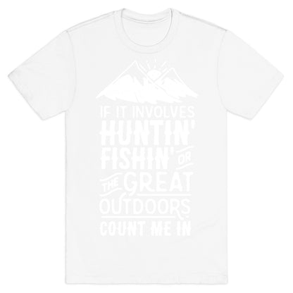 If It Involves Huntin' Fishin' or the Great Outdoors Count Me In T-Shirt