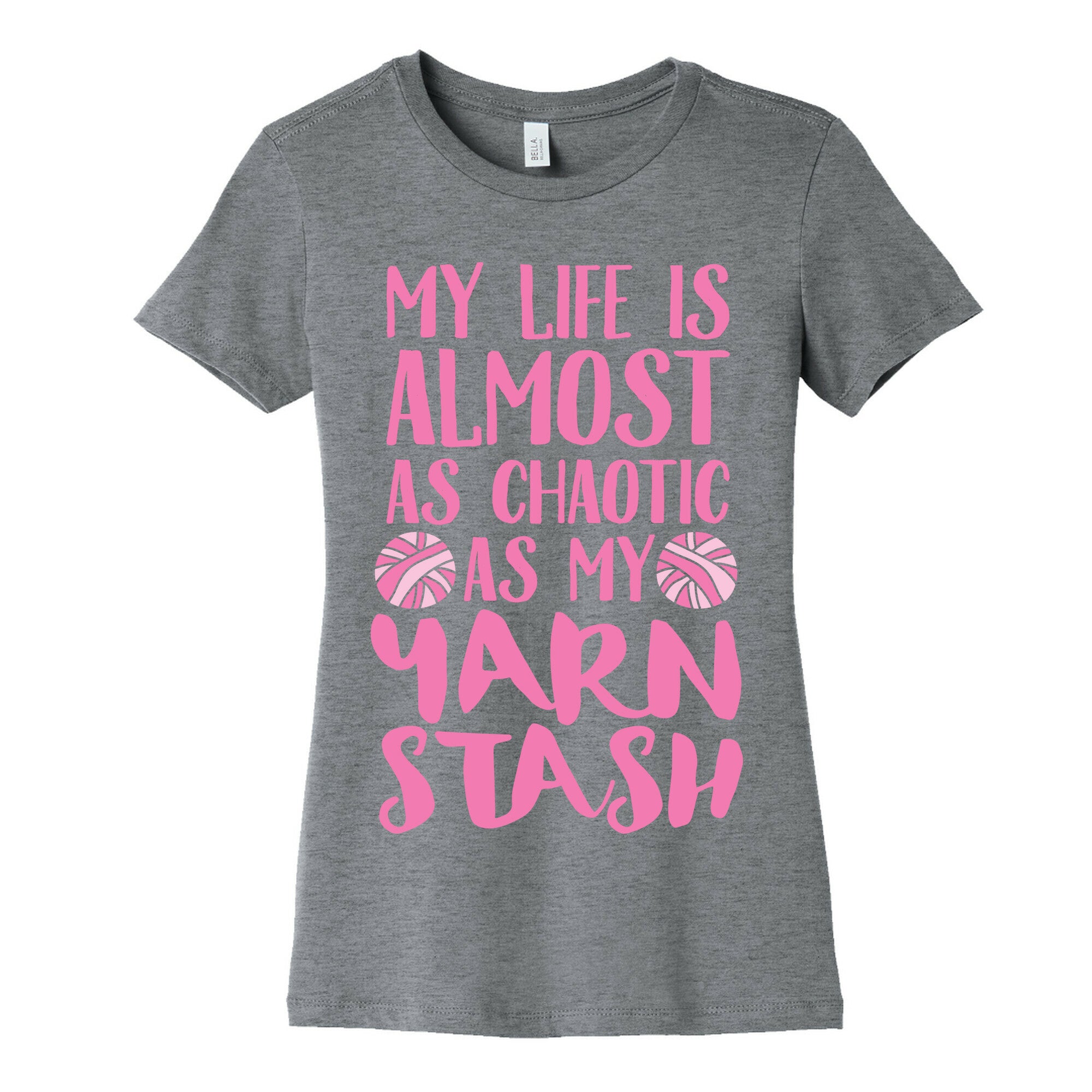 My Life Is Almost As Chaotic As My Yarn Stash Women's Cotton Tee