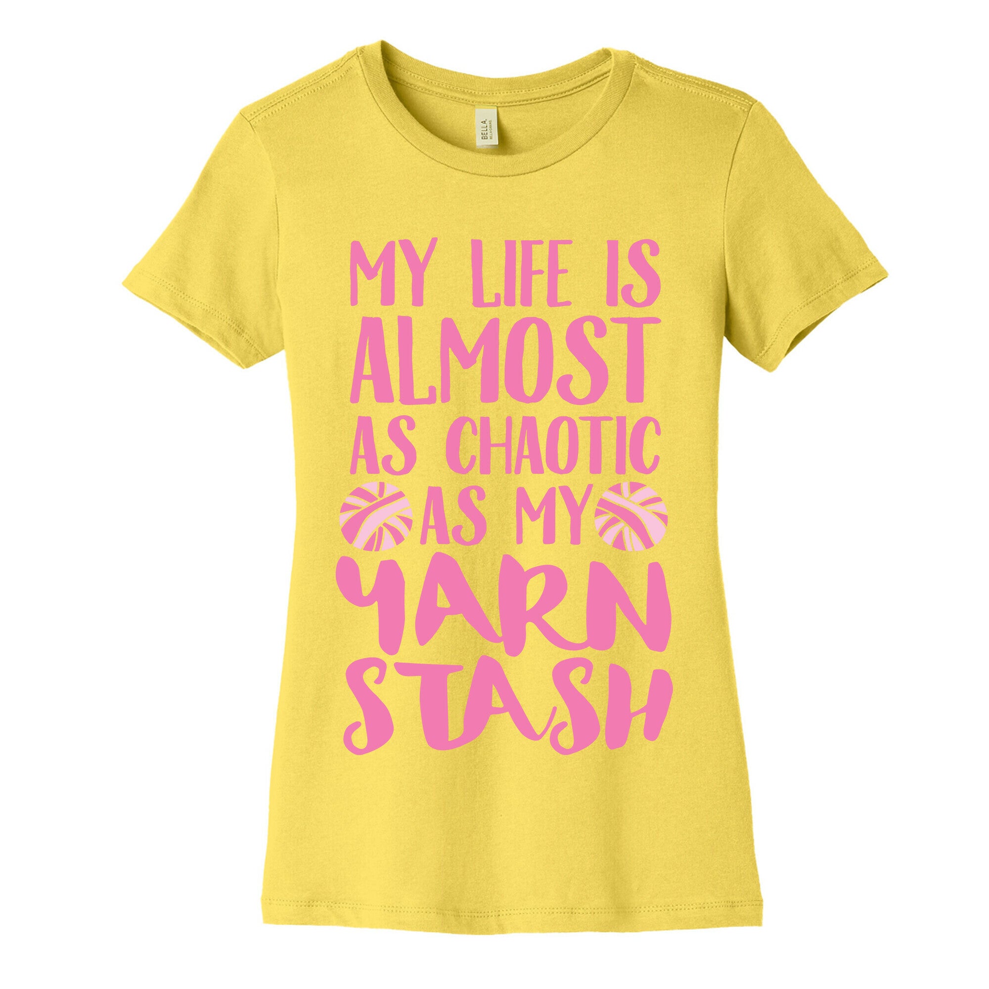 My Life Is Almost As Chaotic As My Yarn Stash Women's Cotton Tee