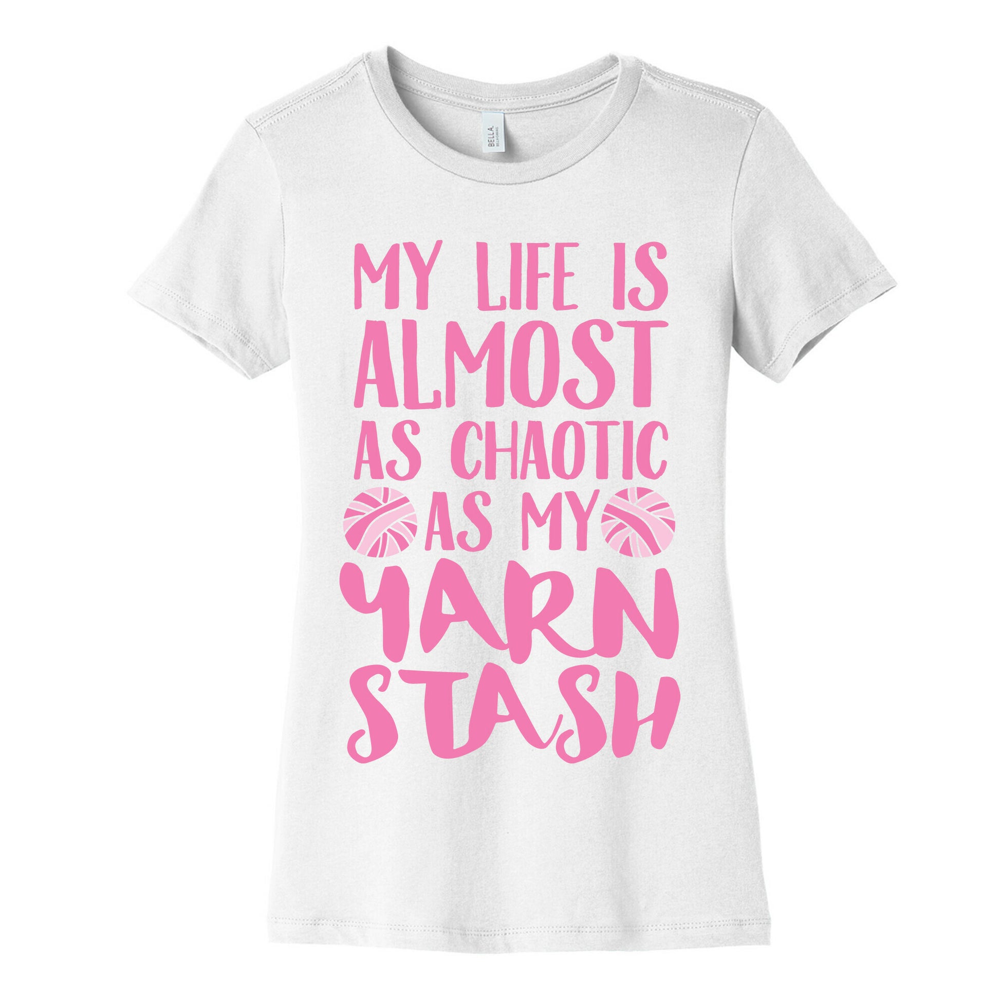 My Life Is Almost As Chaotic As My Yarn Stash Women's Cotton Tee