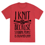 I Knit Because Stabbing People Is Frowned Upon Unisex Triblend Tee