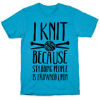I Knit Because Stabbing People Is Frowned Upon Unisex Triblend Tee