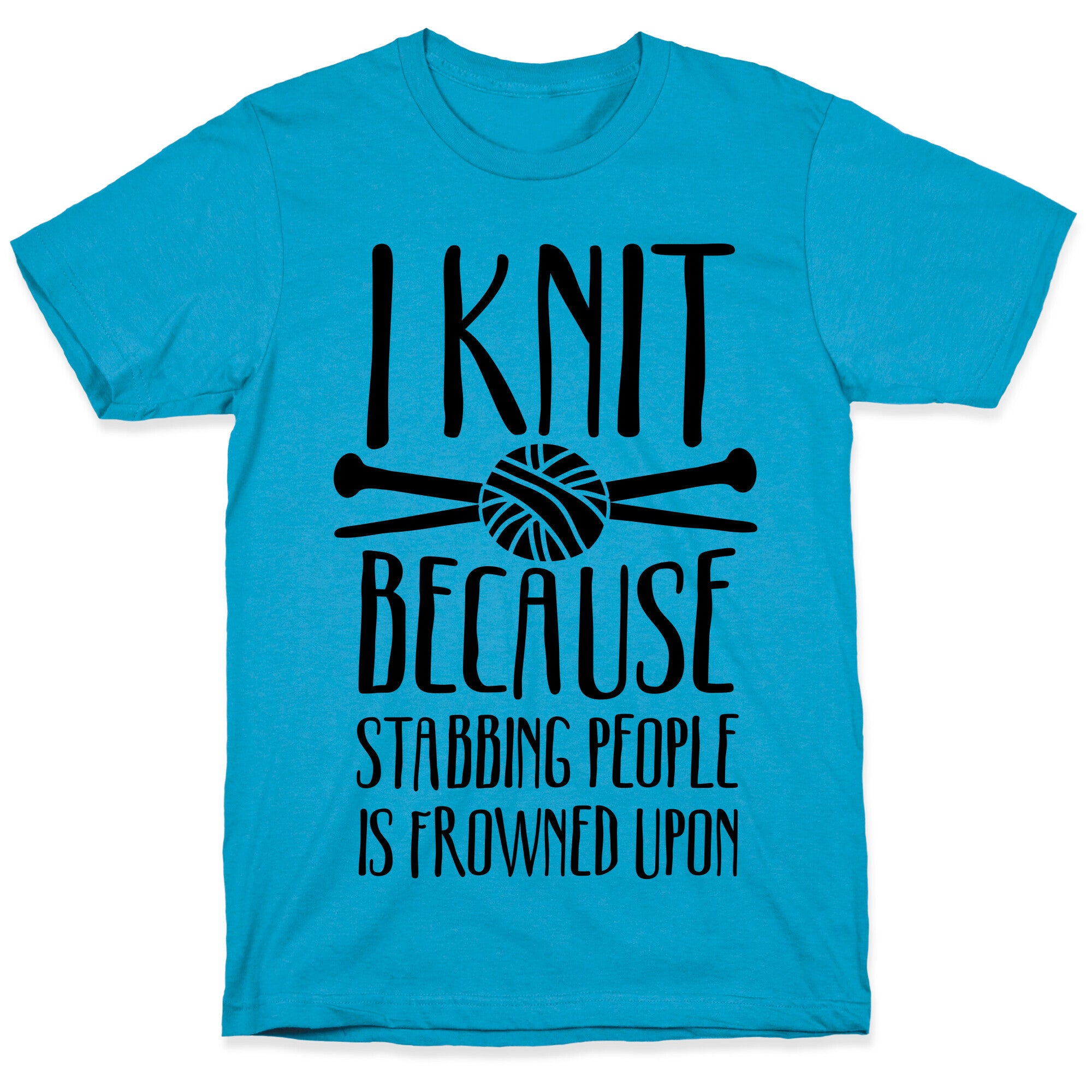I Knit Because Stabbing People Is Frowned Upon Unisex Triblend Tee