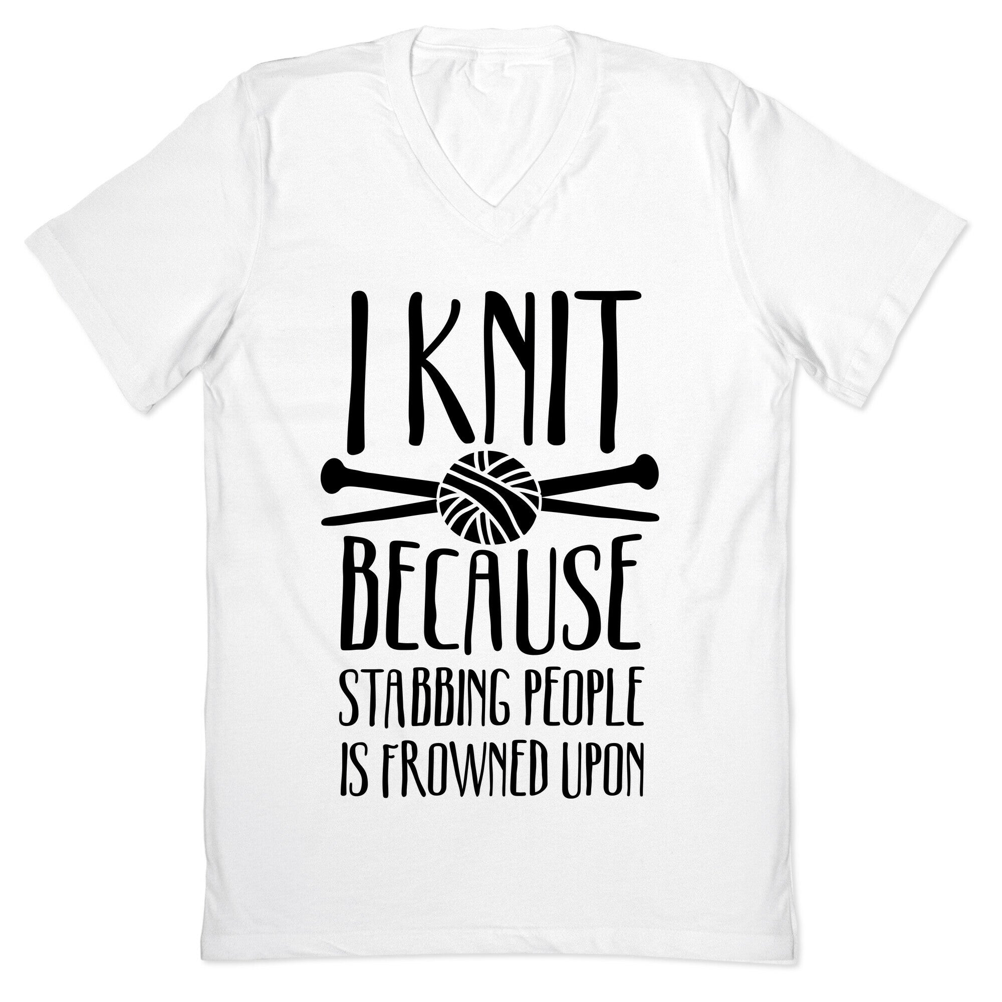 I Knit Because Stabbing People Is Frowned Upon V-Neck