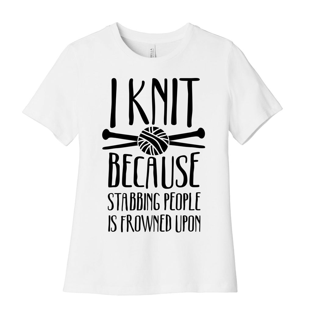 I Knit Because Stabbing People Is Frowned Upon Women's Cotton Tee