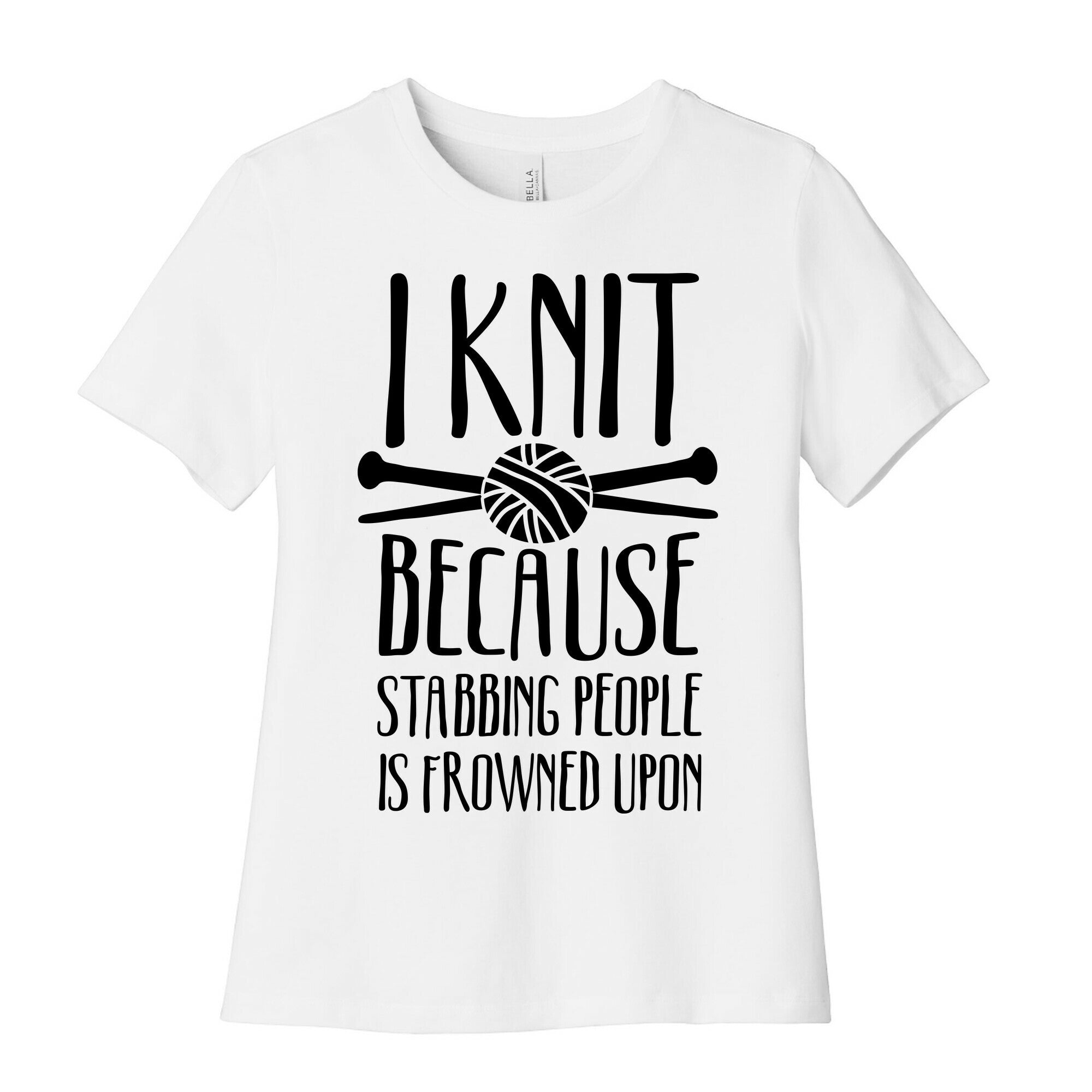 I Knit Because Stabbing People Is Frowned Upon Women's Cotton Tee
