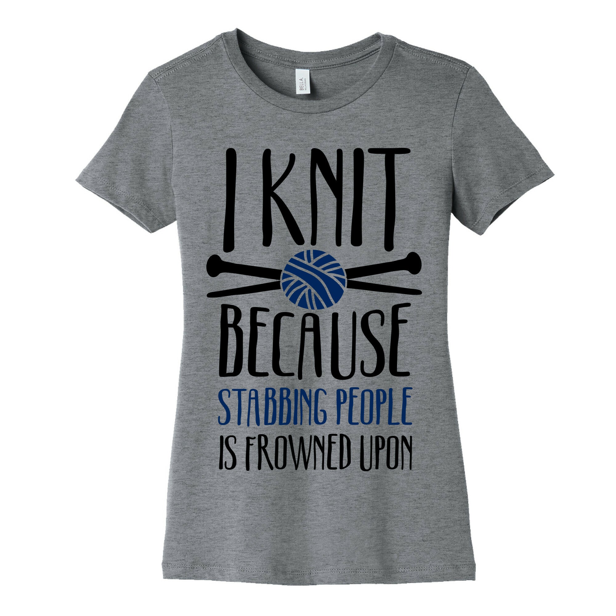 I Knit Because Stabbing People Is Frowned Upon Women's Cotton Tee
