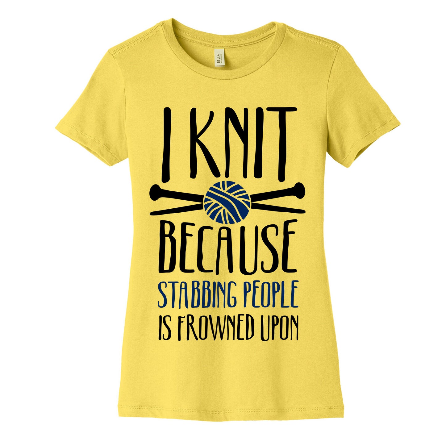 I Knit Because Stabbing People Is Frowned Upon Women's Cotton Tee