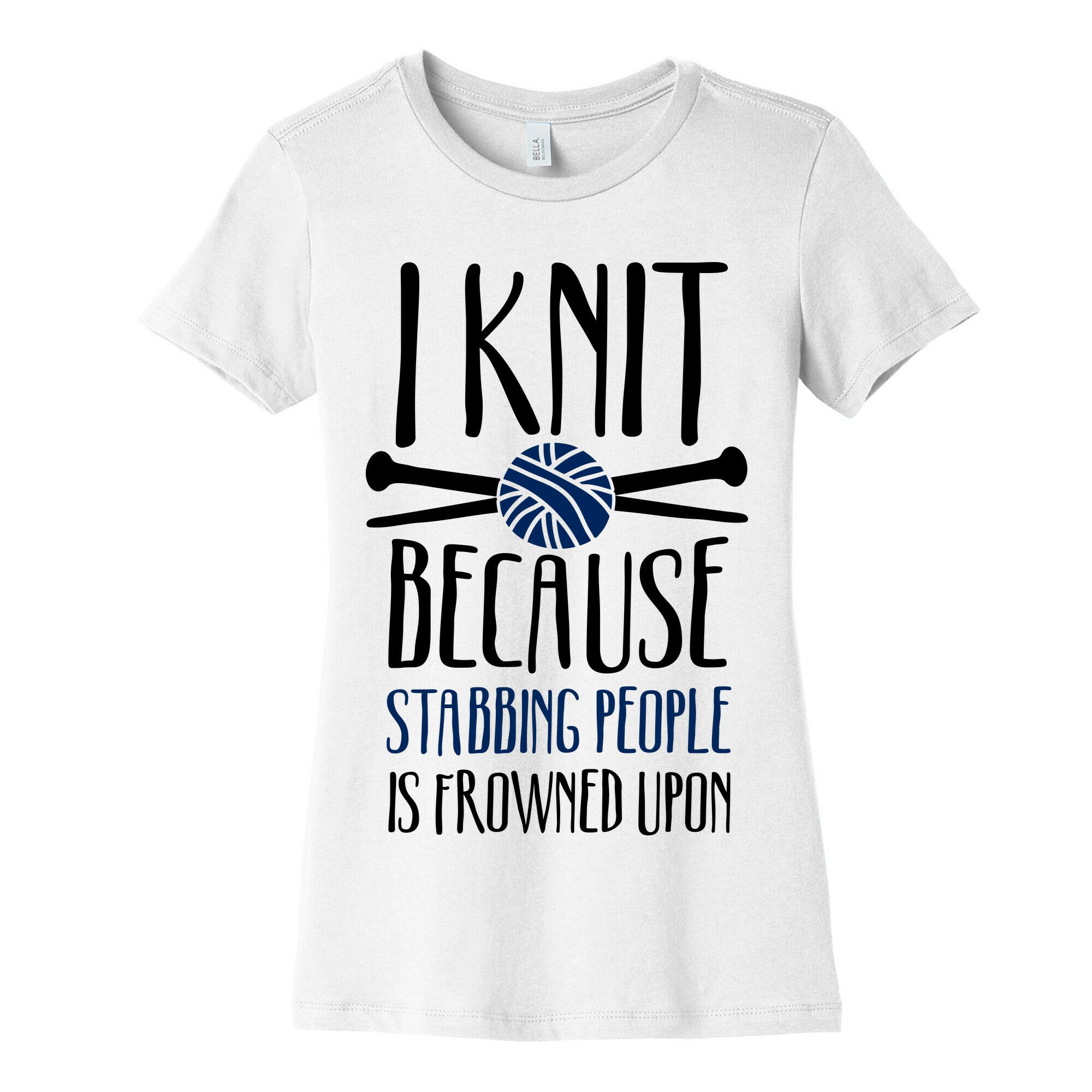 I Knit Because Stabbing People Is Frowned Upon Women's Cotton Tee
