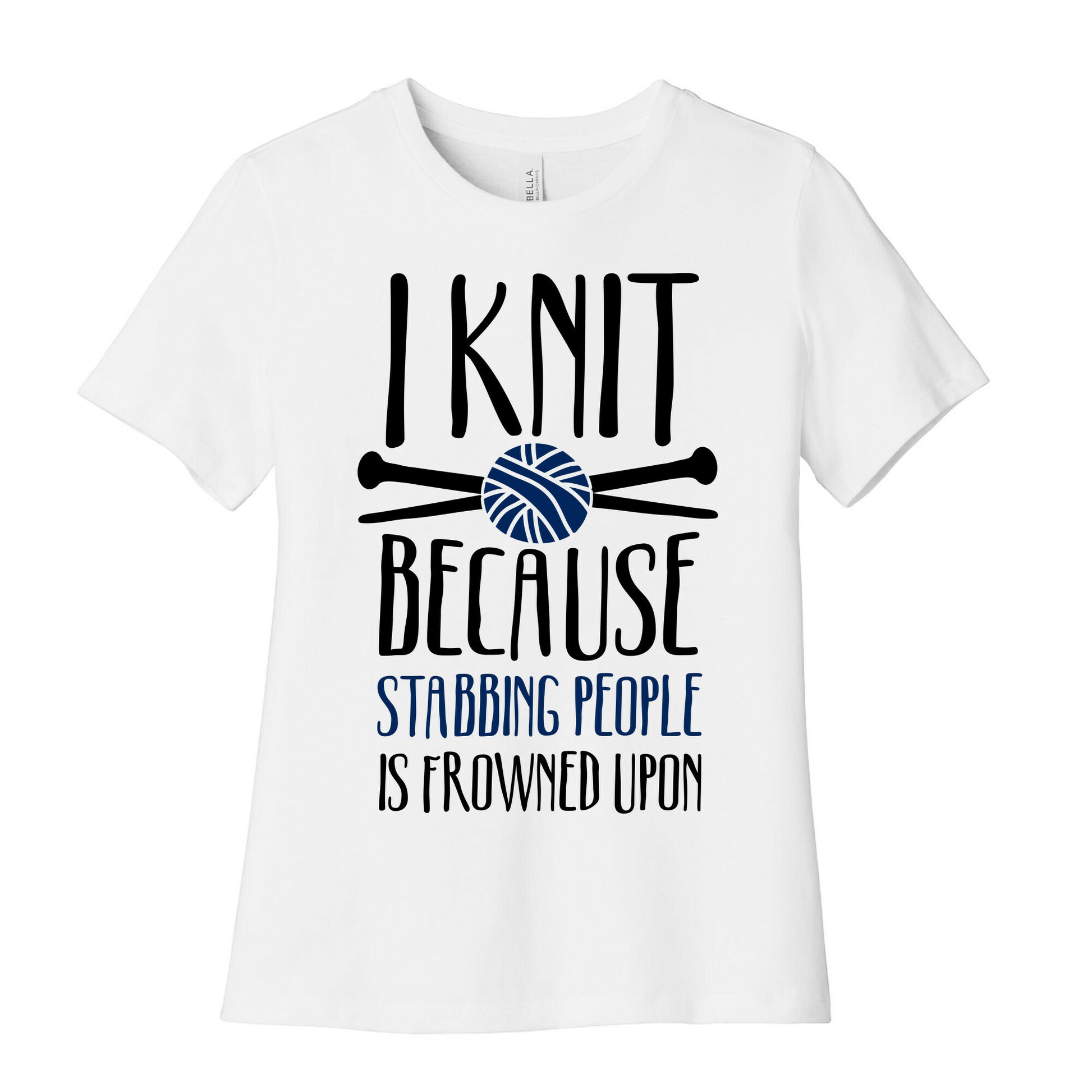 I Knit Because Stabbing People Is Frowned Upon Women's Cotton Tee