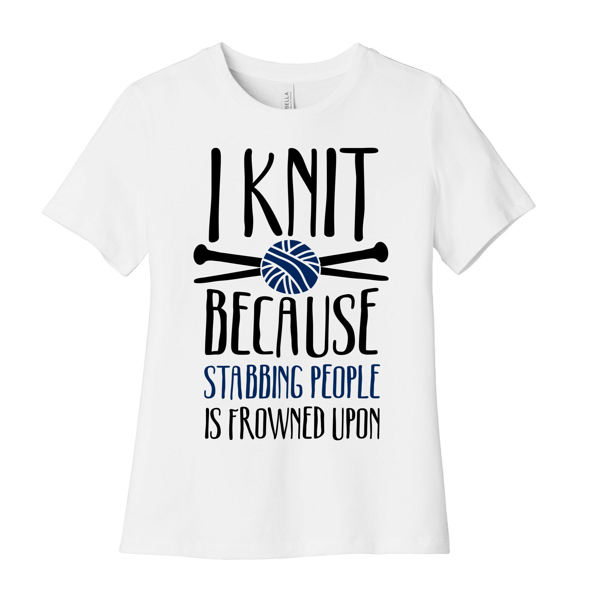 I Knit Because Stabbing People Is Frowned Upon Women's Cotton Tee