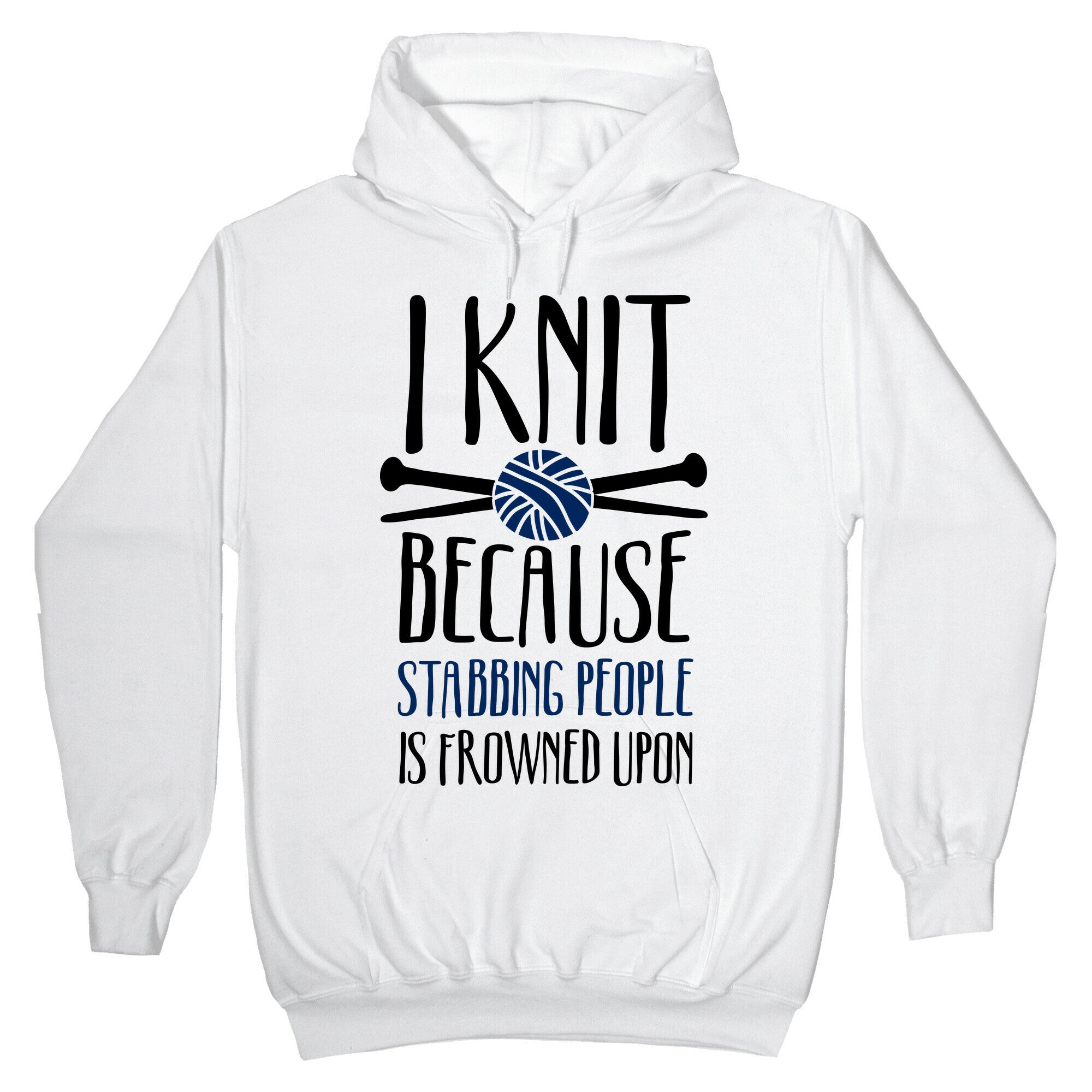 I Knit Because Stabbing People Is Frowned Upon Hoodie