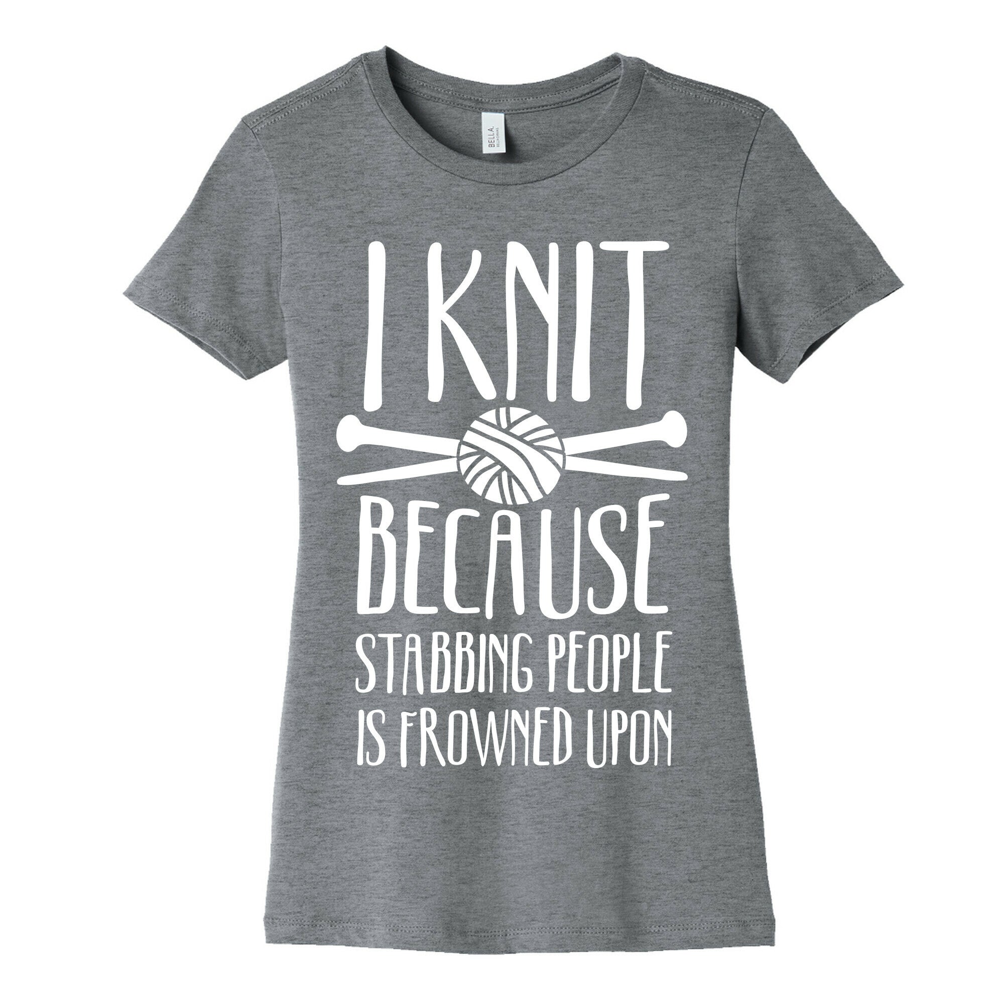 I Knit Because Stabbing People Is Frowned Upon Women's Cotton Tee