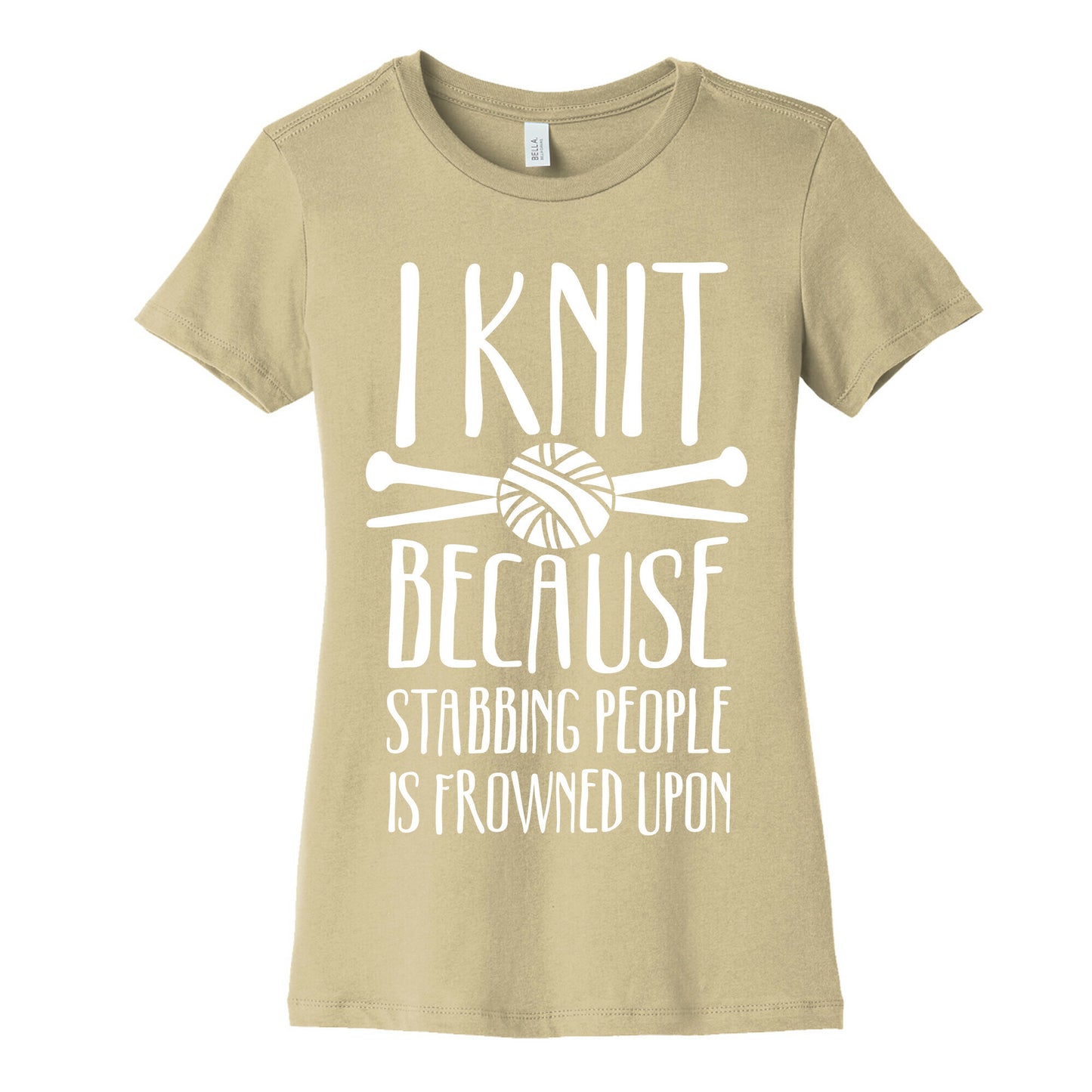 I Knit Because Stabbing People Is Frowned Upon Women's Cotton Tee