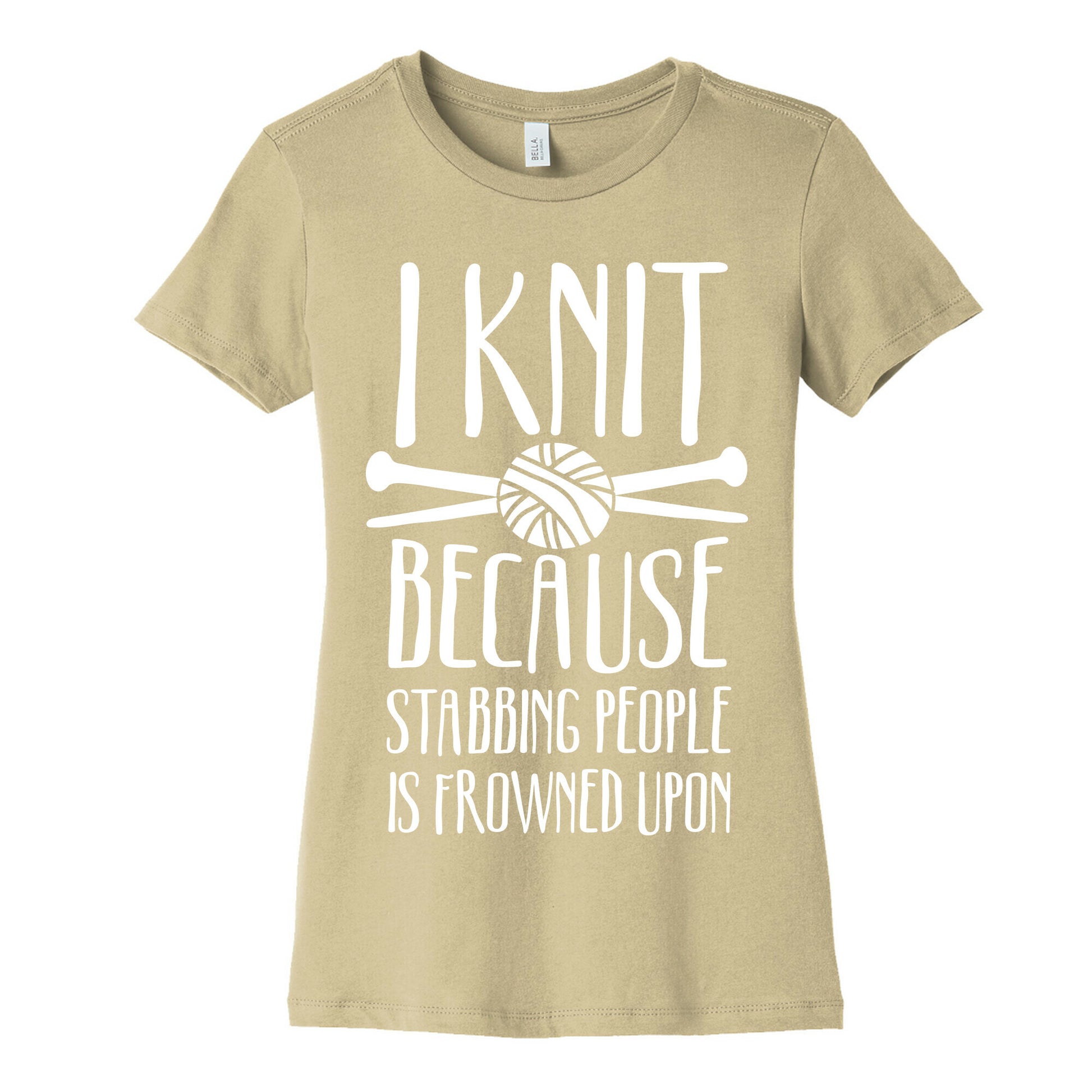 I Knit Because Stabbing People Is Frowned Upon Women's Cotton Tee