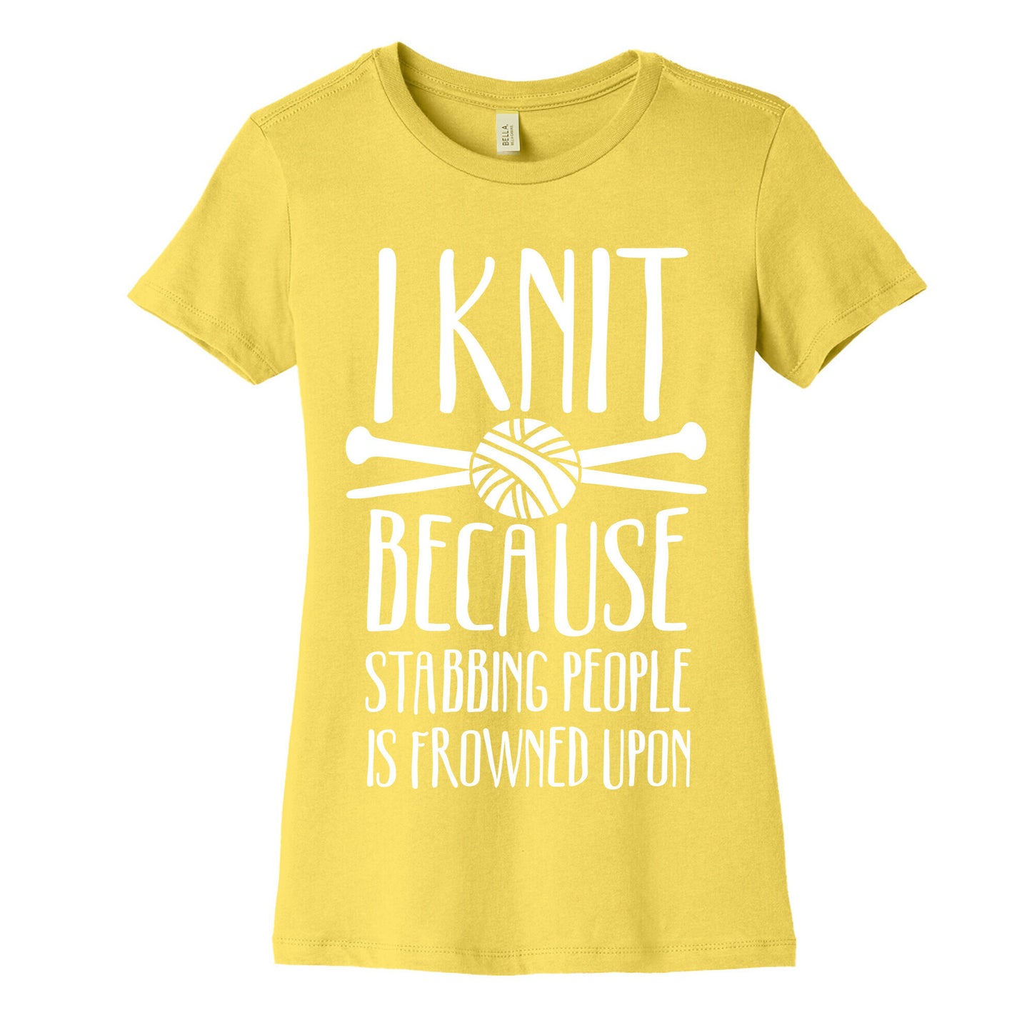 I Knit Because Stabbing People Is Frowned Upon Women's Cotton Tee