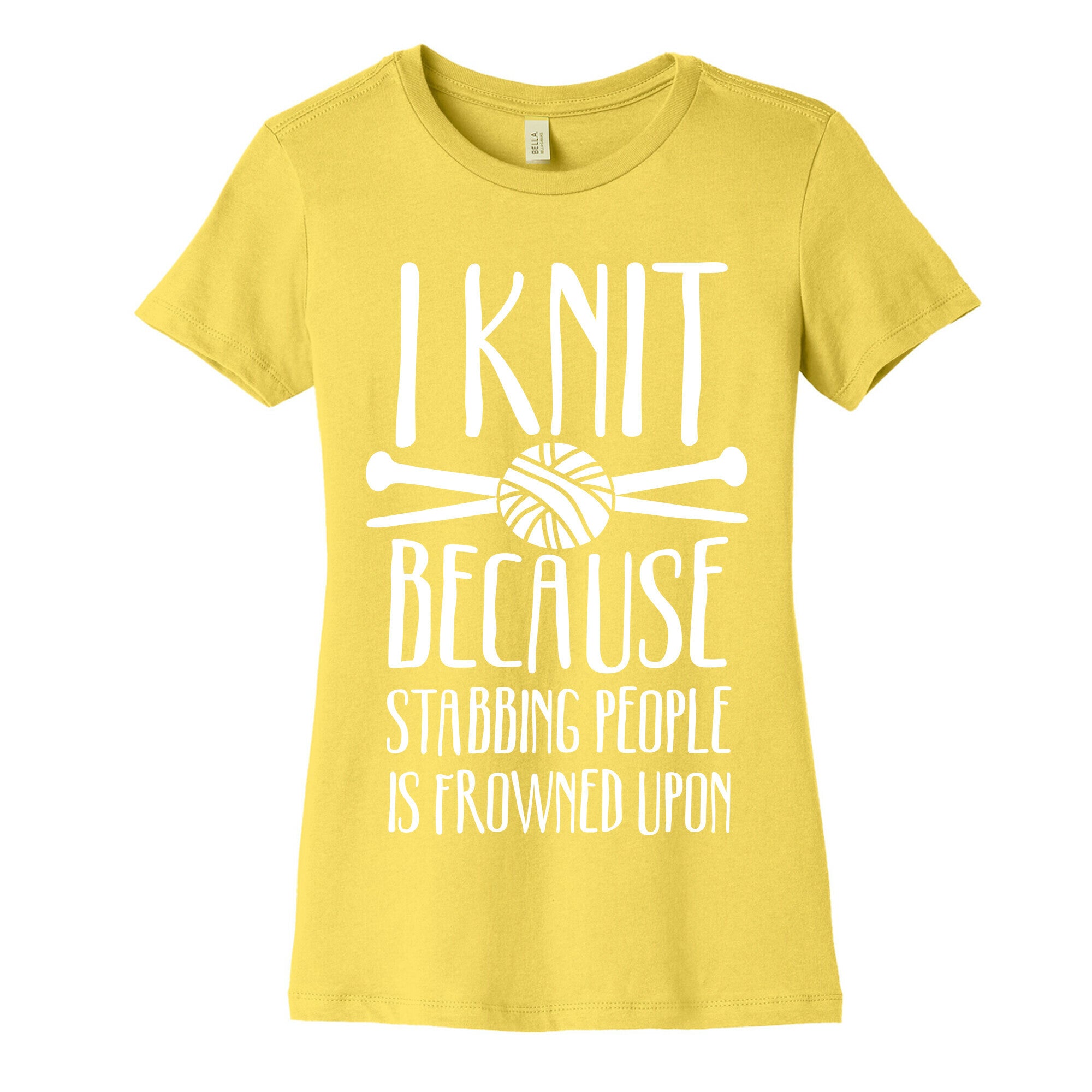 I Knit Because Stabbing People Is Frowned Upon Women's Cotton Tee