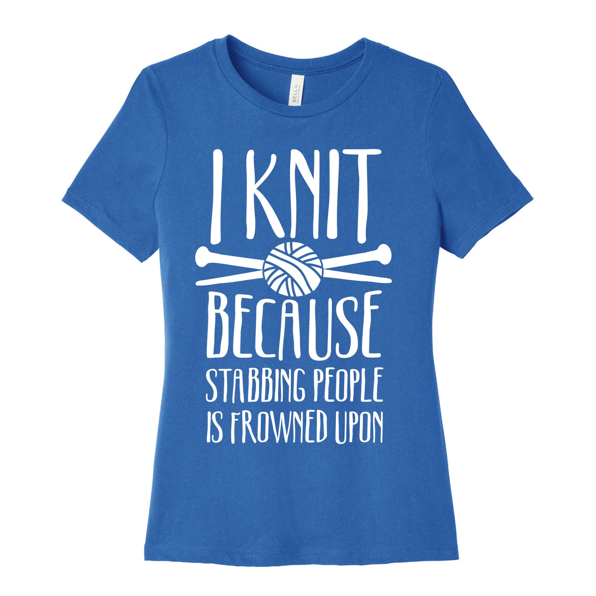 I Knit Because Stabbing People Is Frowned Upon Women's Cotton Tee