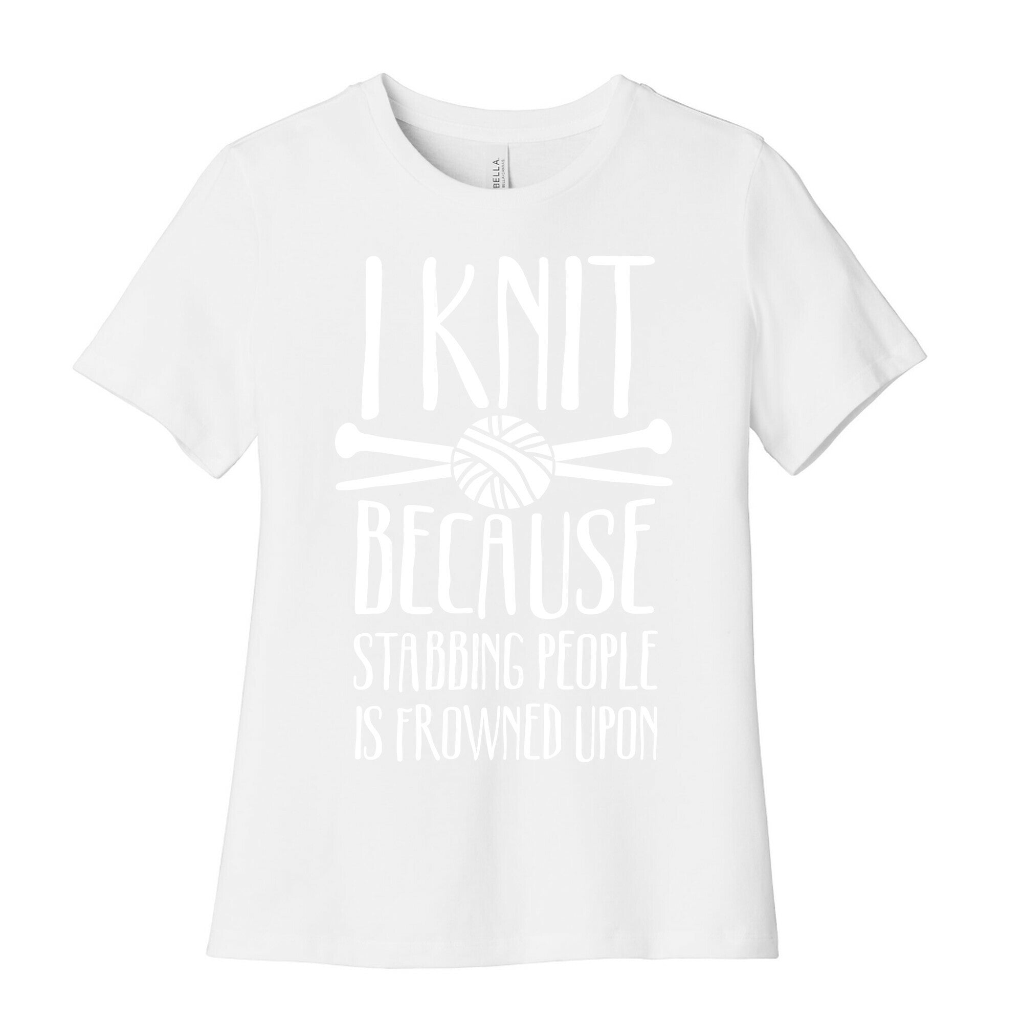 I Knit Because Stabbing People Is Frowned Upon Women's Cotton Tee