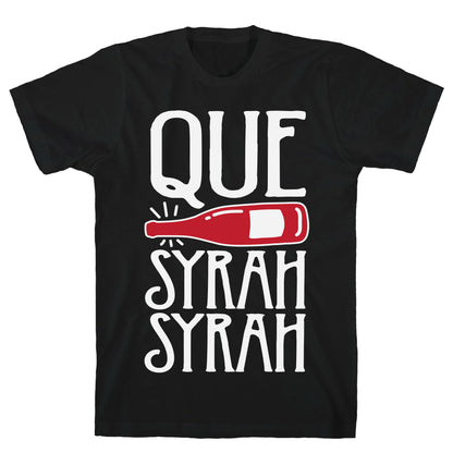 Que Syrah Syrah T-Shirt