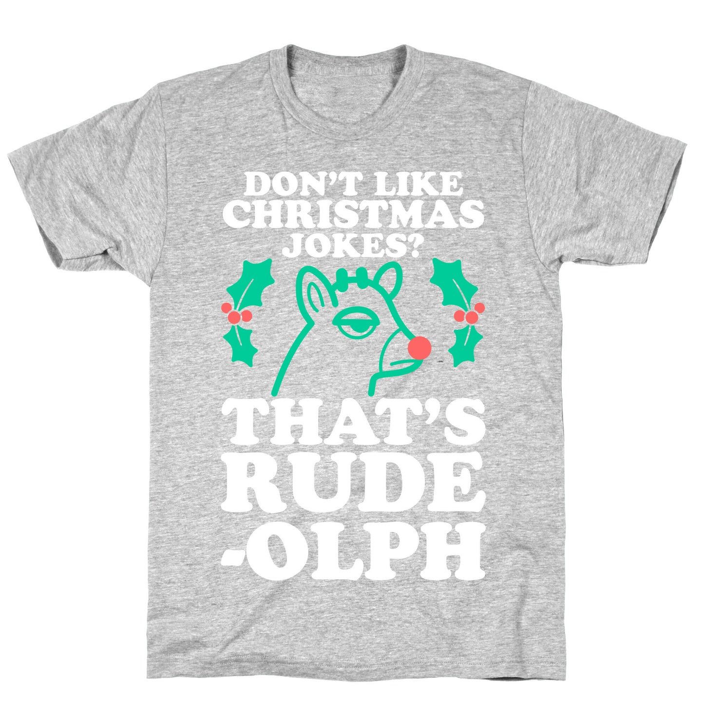 Don't Like Christmas Jokes? That's Rude-olph T-Shirt