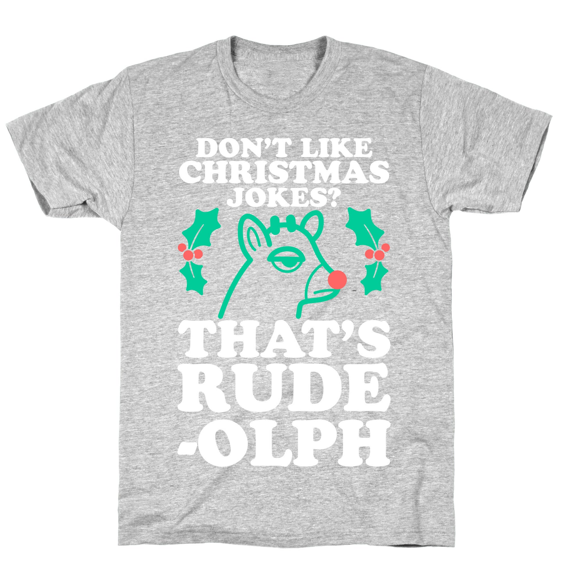 Don't Like Christmas Jokes? That's Rude-olph T-Shirt