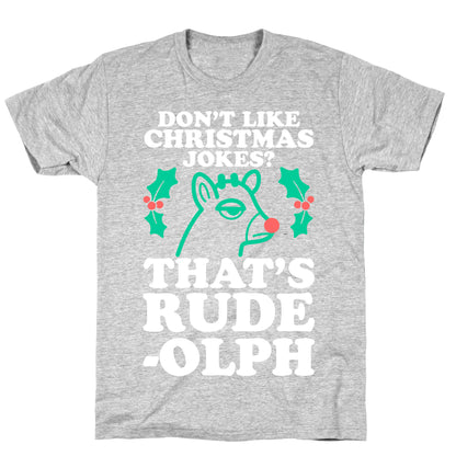 Don't Like Christmas Jokes? That's Rude-olph T-Shirt