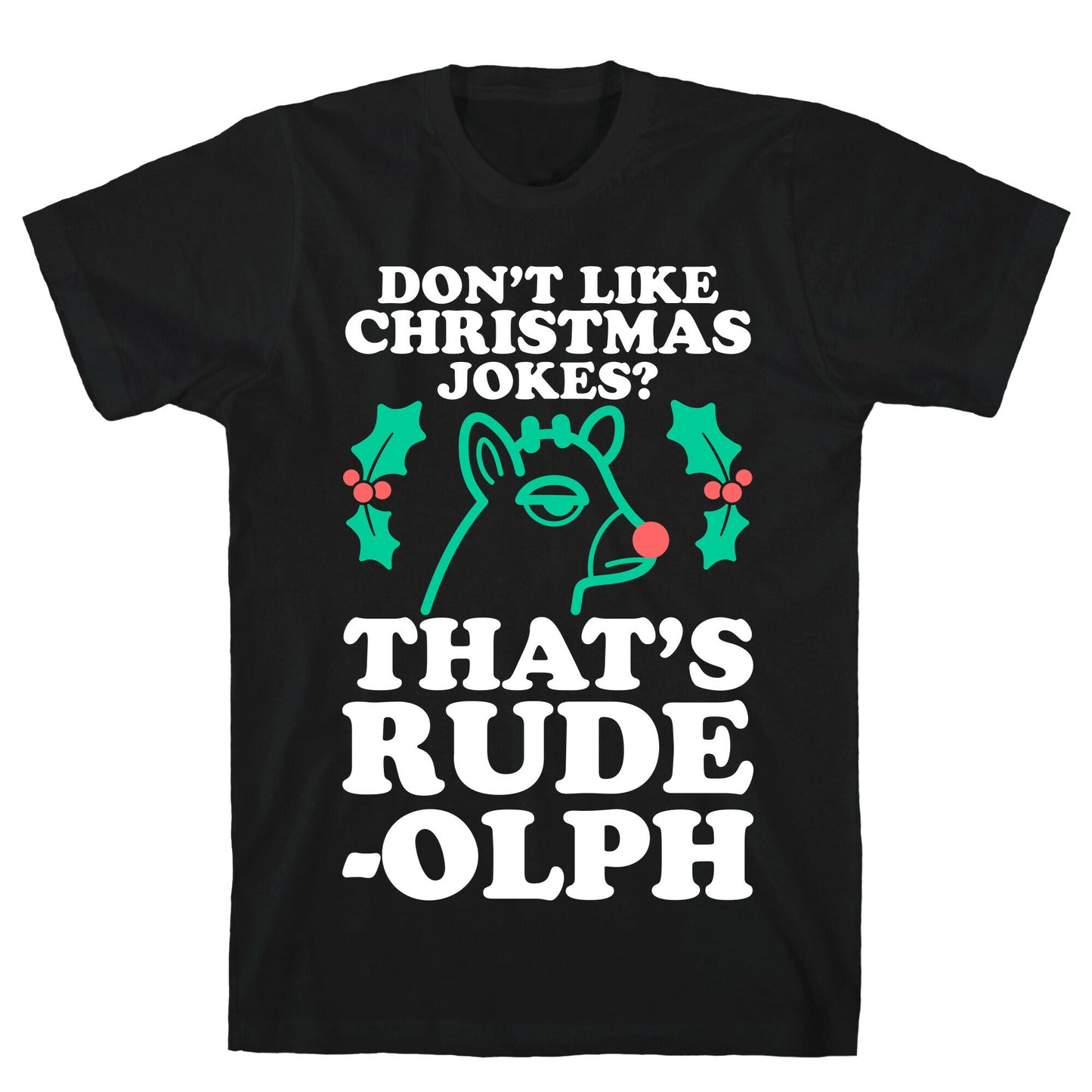 Don't Like Christmas Jokes? That's Rude-olph T-Shirt